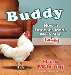 Buddy: How a Rooster Made Me a Family Man by Brian McGrory Paperback Book