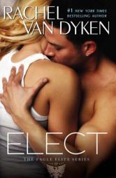 Elect (Eagle Elite) by Rachel Van Dyken Paperback Book