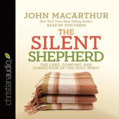 The Silent Shepherd: The Care, Comfort, and Correction of the Holy Spirit by John MacArthur Paperback Book