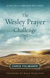 The Wesley Prayer Challenge Participant Book: 21 Days to a Closer Walk with Christ by Chris Folmsbee Paperback Book