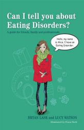 Can I Tell You about Eating Disorders?: A Guide for Friends, Family and Professionals by Bryan Lask Paperback Book