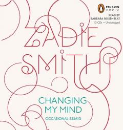Changing My Mind: Occasional Essays by Zadie Smith Paperback Book