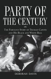 Party of the Century: The Fabulous Story of Truman Capote and His Black and White Ball by Deborah Davis Paperback Book