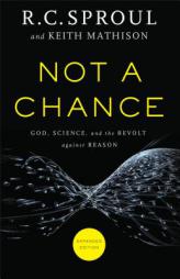 Not a Chance: God, Science, and the Revolt Against Reason by R. C. Sproul Paperback Book