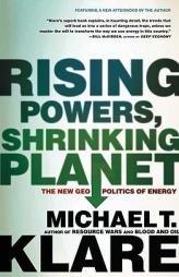 Rising Powers, Shrinking Planet: The New Geopolitics of Energy by Michael T. Klare Paperback Book