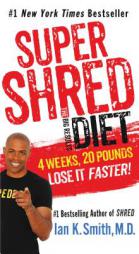 Super Shred: The Big Results Diet: 4 Weeks, 20 Pounds, Lose It Faster! by Ian K. Smith Paperback Book