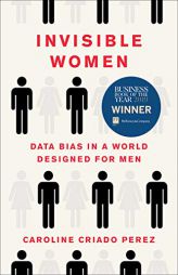 Invisible Women: Data Bias in a World Designed for Men by Caroline Criado Perez Paperback Book