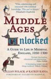 The Middle Ages Unlocked: A Guide to Life in Medieval England, 1050-1300 by Gillian Polack Paperback Book