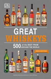Great Whiskeys: 500 of the Best From Around the World by DK Publishing Paperback Book