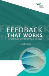Feedback that Works: How to Build and Deliver Your Message 2nd Edition by Center for Creative Leadership Paperback Book