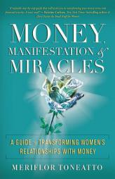 Money, Manifestation, and Miracles: 8 Holistic Principles for Transforming Women's Relationship with Money by  Paperback Book