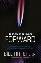 Powering Forward: What Every American Should Know about the Energy Revolution by Bill Ritter Jr Paperback Book