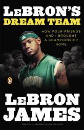 LeBron's Dream Team: How Five Friends Made History by Lebron James Paperback Book
