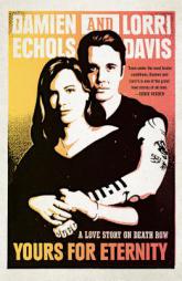 Yours for Eternity: A Love Story on Death Row by Damien Echols Paperback Book