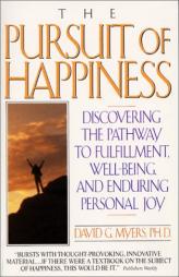 The Pursuit of Happiness: Discovering the Pathway to Fulfillment, Well-Being, and Enduring Personal Joy by David G. Myers Paperback Book