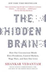 The Hidden Brain: How Our Unconscious Minds Elect Presidents, Control Markets, Wage Wars, and Save Our Lives by Shankar Vedantam Paperback Book