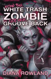 How the White Trash Zombie Got Her Groove Back by Diana Rowland Paperback Book