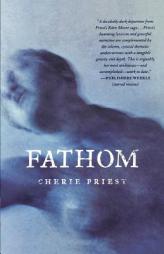 Fathom by Cherie Priest Paperback Book