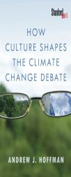 How Culture Shapes the Climate Change Debate by Andrew J. Hoffman Paperback Book