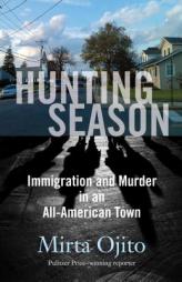 Hunting Season: Immigration and Murder in an All-American Town by Mirta Ojito Paperback Book