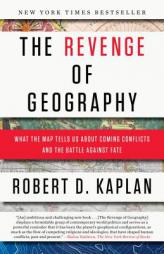 The Revenge of Geography: What the Map Tells Us about Coming Conflicts and the Battle Against Fate by Robert D. Kaplan Paperback Book