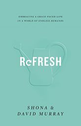 Refresh: Embracing a Grace-Paced Life in a World of Endless Demands by David Murray Paperback Book