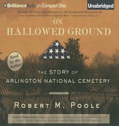 On Hallowed Ground: The Story of Arlington National Cemetery by Robert M. Poole Paperback Book