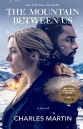 The Mountain Between Us (Movie Tie-In): A Novel by Charles Martin Paperback Book