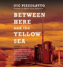 Between Here and the Yellow Sea by Nic Pizzolatto Paperback Book
