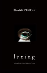 Luring (the Making of Riley Paige-Book 3) by Blake Pierce Paperback Book