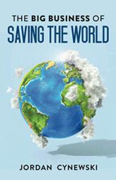 The Big Business of Saving the World by Jordan Cynewski Paperback Book