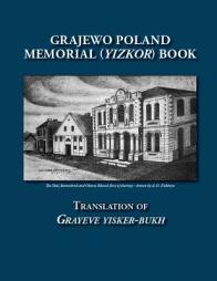 Grajewo Poland Memorial (Yizkor) Book: Translation of Grayeve Yisker-Bukh by Dr George Gorin Paperback Book