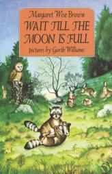 Wait Till the Moon Is Full by Margaret Wise Brown Paperback Book