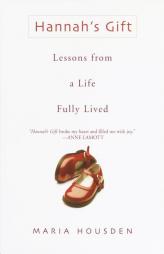 Hannah's Gift: Lessons from a Life Fully Lived by Maria Housden Paperback Book