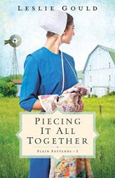 Piecing It All Together (Plain Patterns) by Leslie Gould Paperback Book