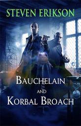 Bauchelain and Korbal Broach: Three Short Novels of the Malazan Empire, Volume One by Steven Erikson Paperback Book