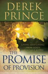 The Promise of Provision: Living and Giving from God's Abundant Supply by Derek Prince Paperback Book
