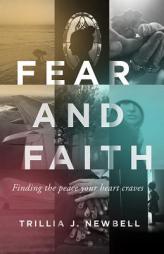 Fear and Faith: Finding the Peace Your Heart Craves by Trillia J. Newbell Paperback Book