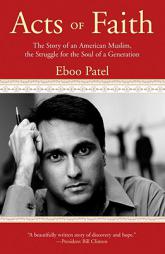 Acts of Faith: The Story of an American Muslim, the Struggle for the Soul of a Generation by Eboo Patel Paperback Book