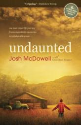Undaunted: One Man's Real-Life Journey from Unspeakable Memories to Unbelievable Grace by Josh D. McDowell Paperback Book