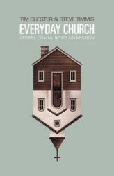 Everyday Church: Gospel Communities on Mission by Tim Chester Paperback Book