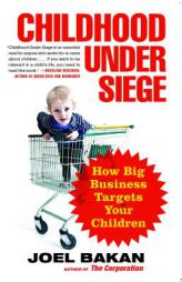 Childhood Under Siege: How Big Business Targets Children by Joel Bakan Paperback Book