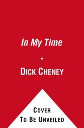 In My Time: A Personal and Political Memoir by Richard B. Cheney Paperback Book