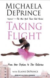 Taking Flight: From War Orphan to Star Ballerina by Elaine Deprince Paperback Book