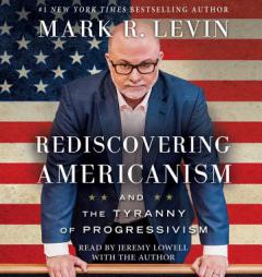 Rediscovering Americanism: And the Tyranny of Progressivism by Mark R. Levin Paperback Book