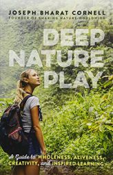 Deep Nature Play: A Guide to Wholeness, Aliveness, Creativity, and Inspired Learning by Joseph Bharat Cornell Paperback Book