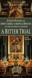 A Bitter Trial: Evelyn Waugh and John Cardinal Heenan on the Liturgical Changes by Evelyn Waugh Paperback Book