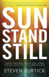 Sun Stand Still: What Happens When You Dare to Ask God for the Impossible by Steven Furtick Paperback Book