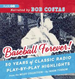Baseball Forever!: 50 Years of Radio Highlights Celebrating the History and Hijinks of America's Pastime by Jason Turbow Paperback Book