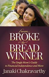 From Broke to Breadwinner: The Single Mom's Guide to Financial Independence and More by Janaki Chakravarthy Paperback Book